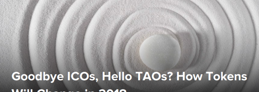 Goodbye ICOs, Hello TAOs? How Tokens Will Change in 2018