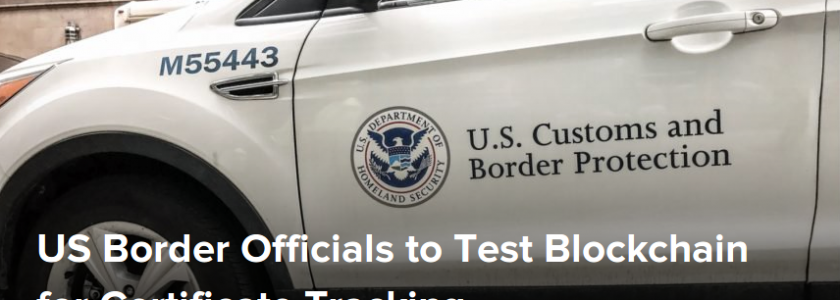 US Border Officials to Test Blockchain for Certificate Tracking