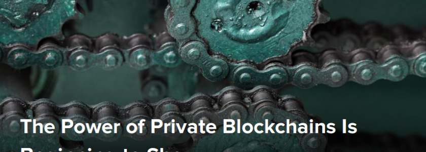 The Power of Private Blockchains Is Beginning to Show