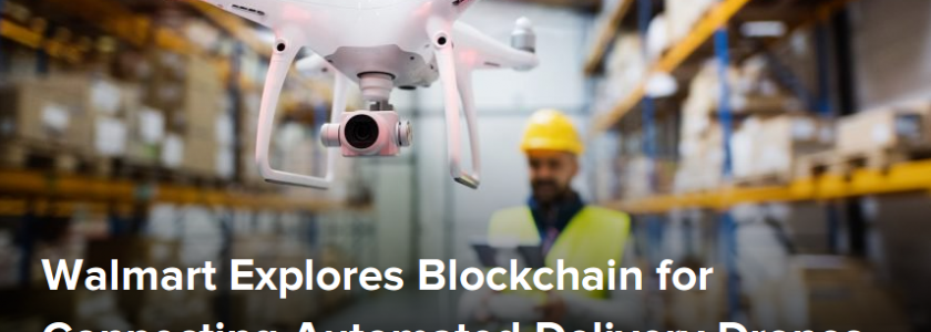 Trust Patent – Network Integrity by “Blockchain Key Exchange”: Walmart Explores Blockchain for Connecting Automated Delivery Drones